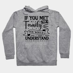 If you met my family you would understand Hoodie